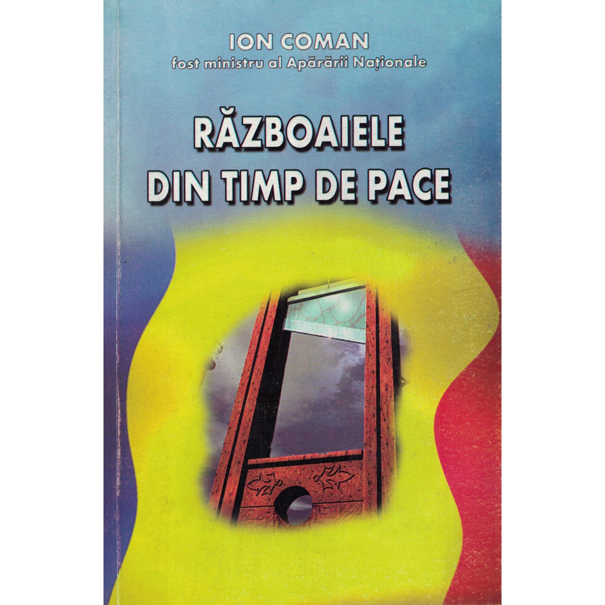 Razboaiele din timp de pace - Ion Coman