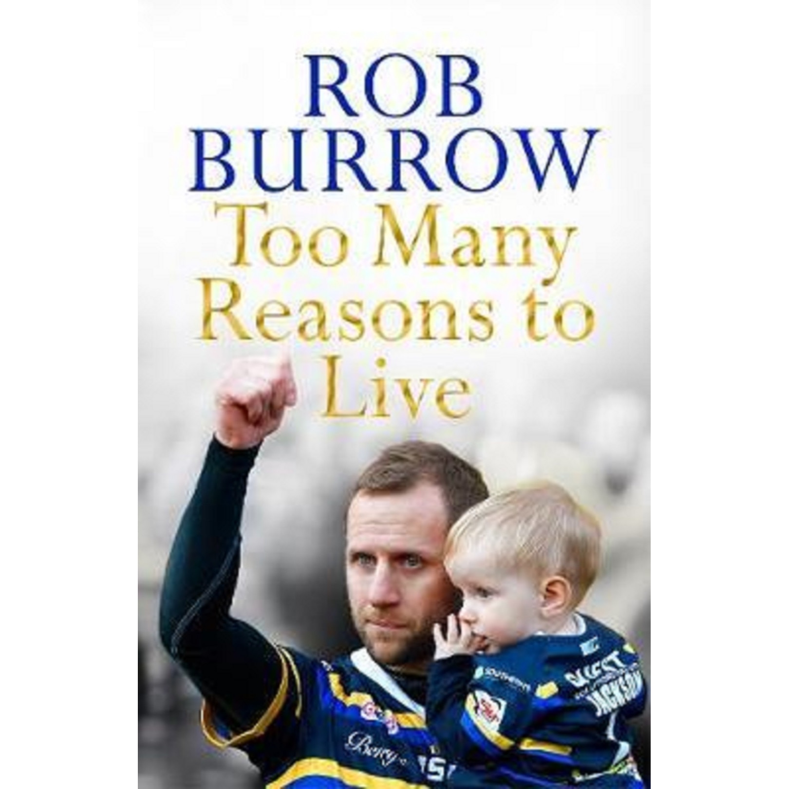 Too Many Reasons to Live - Rob Burrow