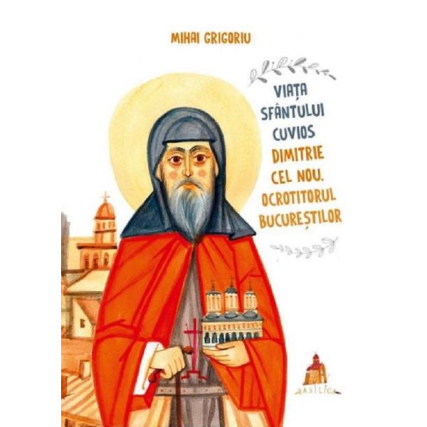 Viata Sfantului Cuvios Dimitrie cel Nou, ocrotitorul Bucurestilor - Mihai Grigoriu