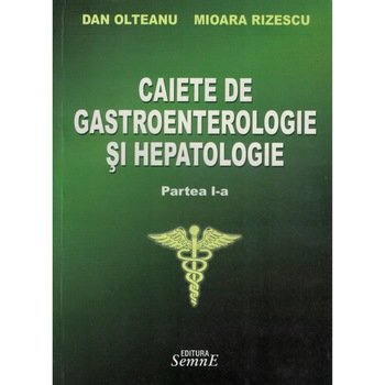Caiete de gastroenterologie si hepatologie partea I-a - Dan Olteanu, Mioara Rizescu Caiete de gastroenterologie si hepatologie partea I-a - Dan Olteanu, Mioara Rizescu