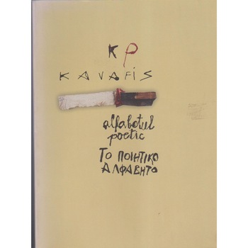 Alfabetul poetic (24 de poeme de Kavafis in 12 limbi), Konstantinos P. Kavafis Alfabetul poetic (24 de poeme de Kavafis in 12 limbi), Konstantinos P. Kavafis