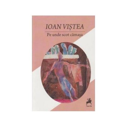 Pe unde scot camasa, Ioan Vistea