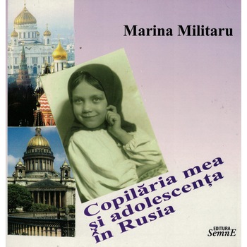 Copilaria mea si adolescenta in Rusia - Mariana Militaru Copilaria mea si adolescenta in Rusia - Mariana Militaru