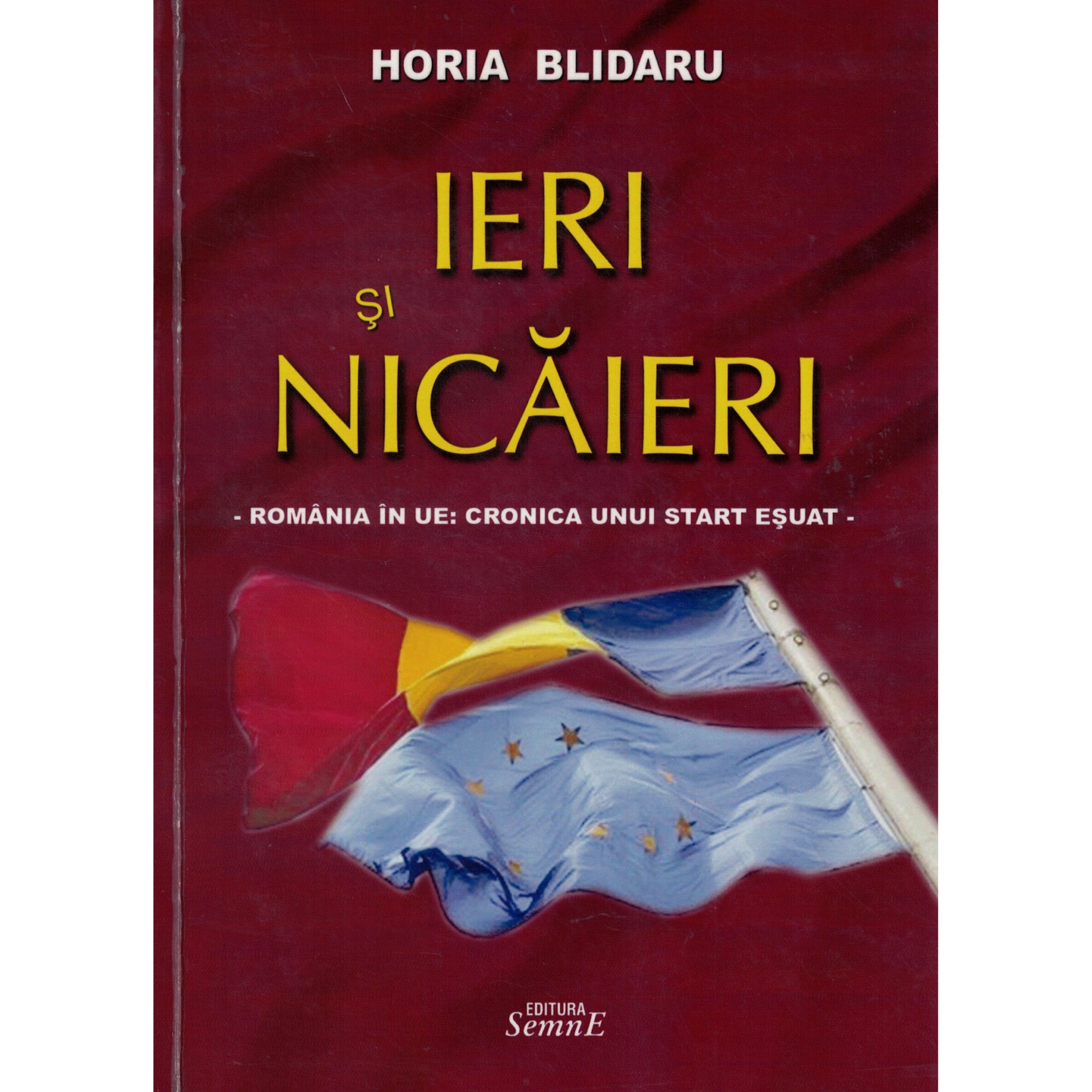 Ieri si nicaieri, Romania in UE cronica unui start esuat - Horia Blidaru