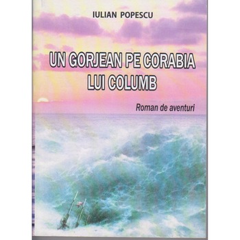Un gorjan pe corabia lui Columb, Iulian Popescu Un gorjan pe corabia lui Columb, Iulian Popescu