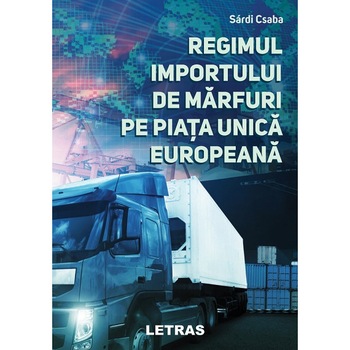 Regimul importului de marfuri pe Piata Unica Europeana Regimul importului de marfuri pe Piata Unica Europeana