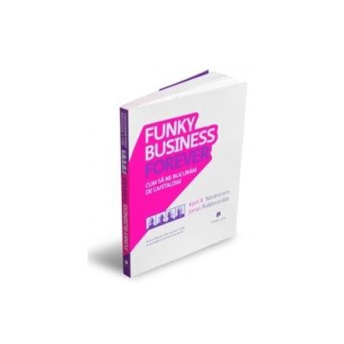 Funky Business Forever - Cum sa ne bucuram de capitalism