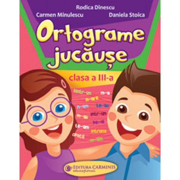 Ortograme jucause - Clasa 3 - Rodica Dinescu, Daniela Stoica, Carmen Minulescu