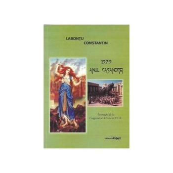1979 Anul Casandrei - Insemnari de la Congresul al XII-lea al P.C.R. 1979 Anul Casandrei - Insemnari de la Congresul al XII-lea al P.C.R.