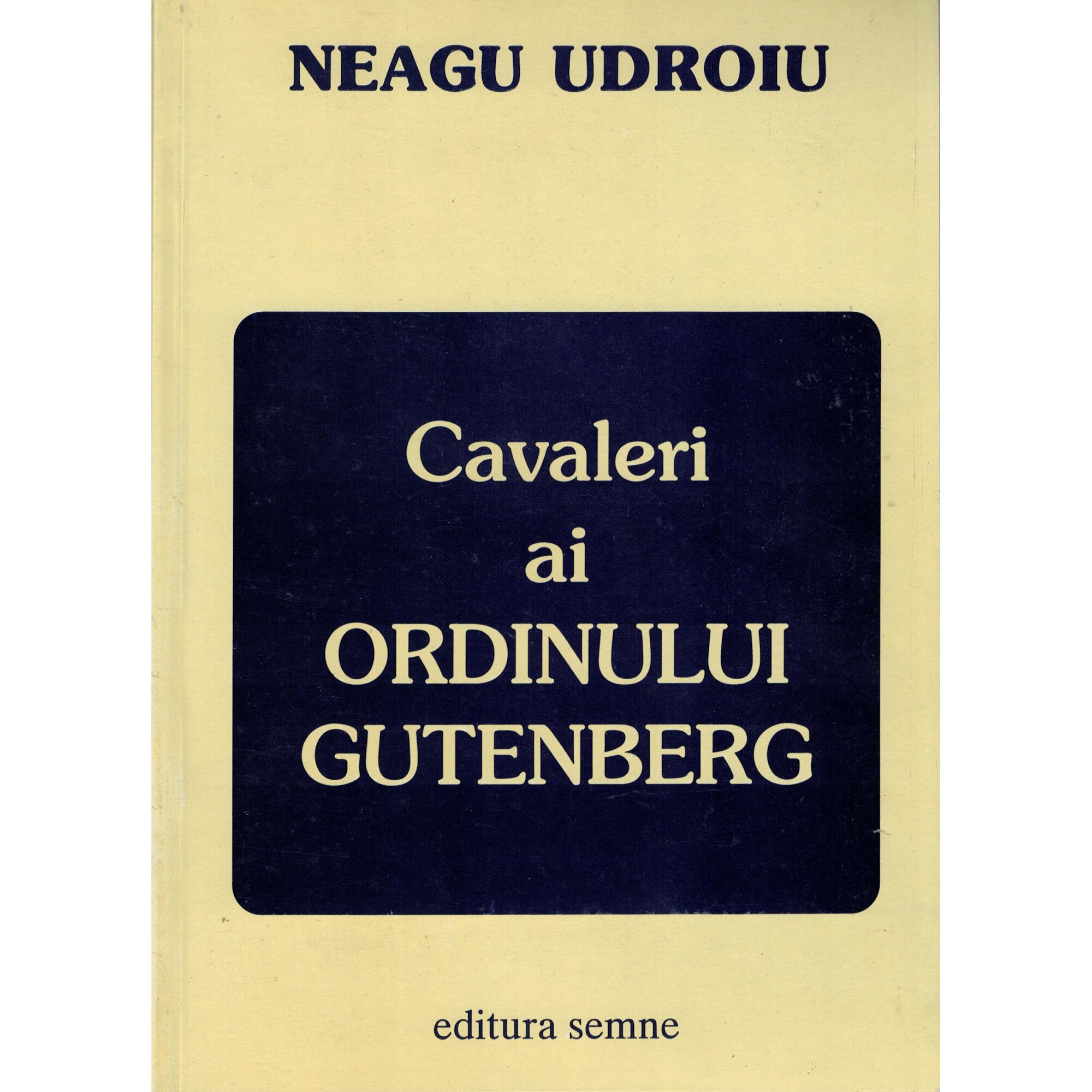 Cavaleri ai Ordinului Gutenberg - Neagu Udroiu
