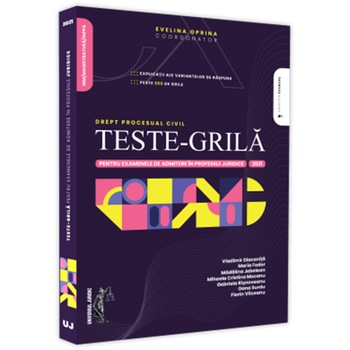 Teste-grila pentru examenele de admitere in profesiile juridice. Drept procesual civil, Evelina Oprina Teste-grila pentru examenele de admitere in profesiile juridice. Drept procesual civil, Evelina Oprina