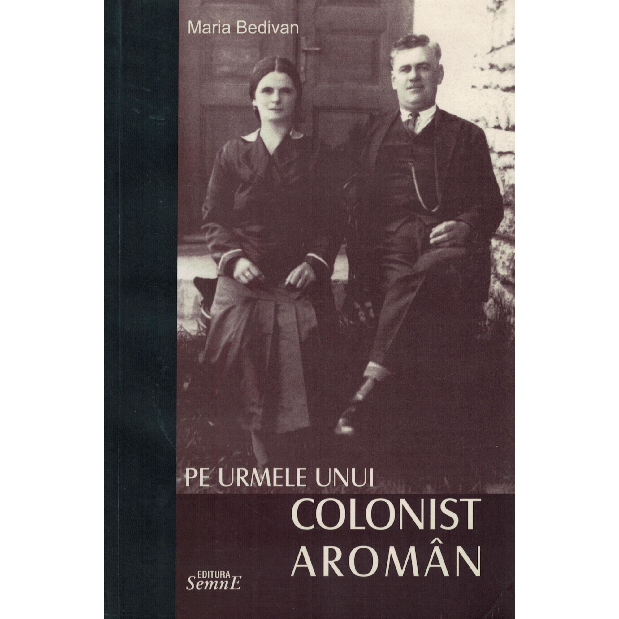 Pe urmele unui colonist aroman - Maria Bedivan