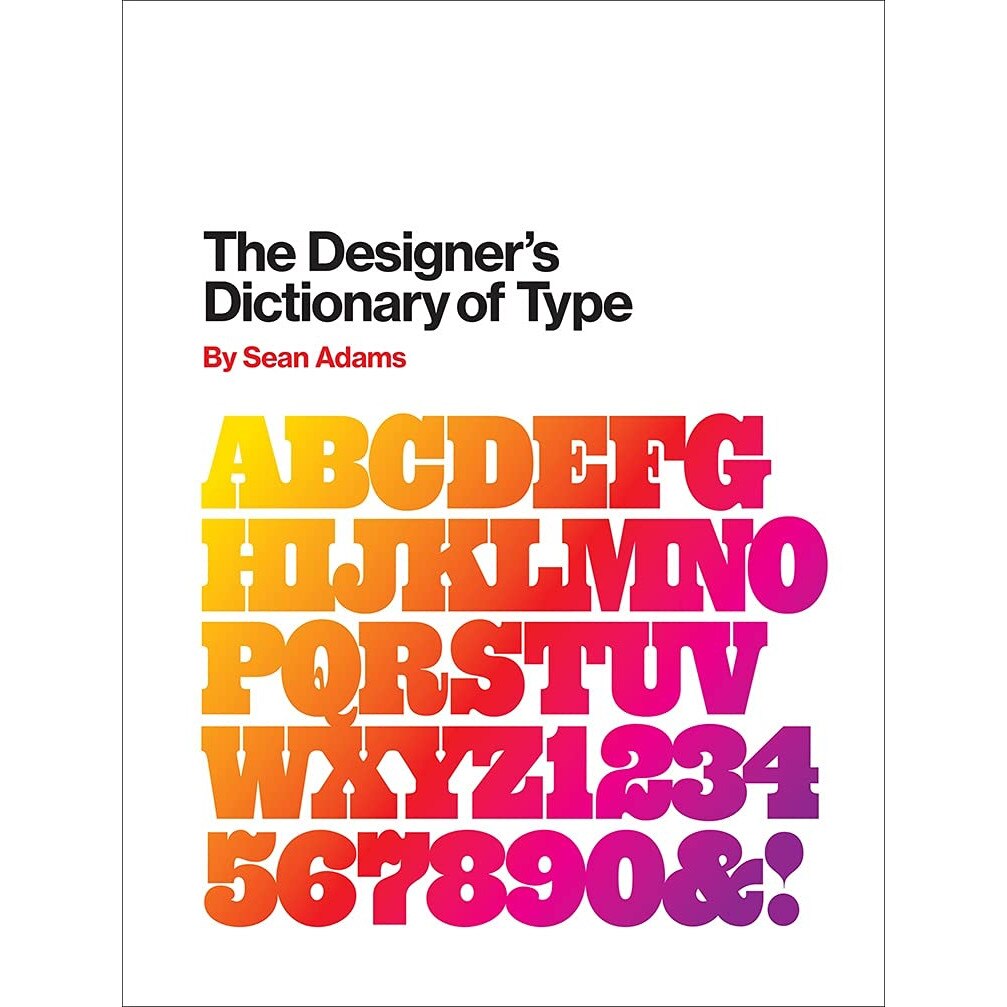 The Designer's Dictionary of Type - Sean Adams
