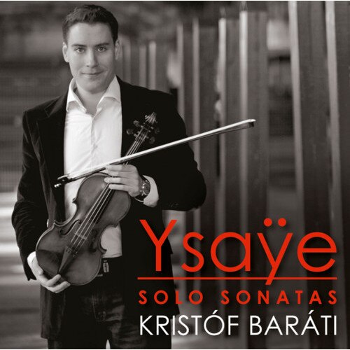 Ysaÿe - Sonatas for Solo Violin. Kristóf Baráti (CD)