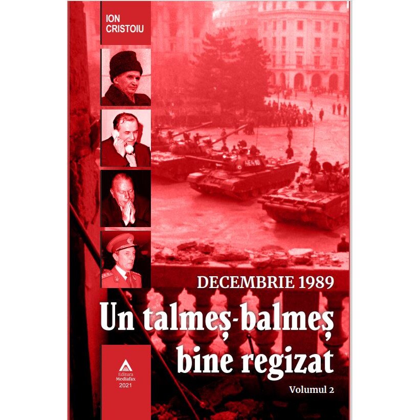 DECEMBRIE 1989. Un Talmes-balmes bine regizat, volumul 2, Ion Cristoiu