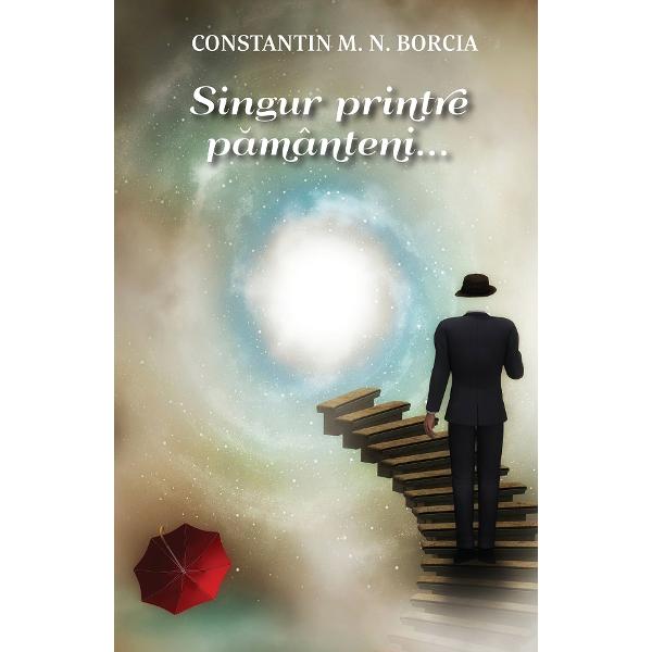 Singur printre pamanteni... - Constantin M.N. Borcia