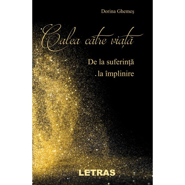Calea catre viata – De la suferinta la implinire- Autor Dorina Ghemes