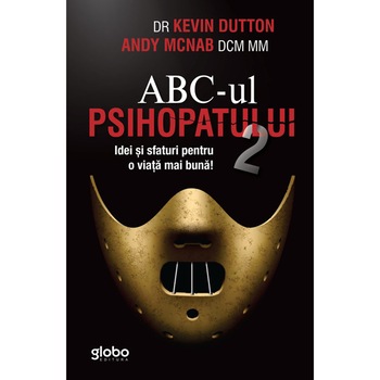 ABC-UL PSIHOPATULUI 2. Idei si sfaturi pentru o viata mai buna, Dr. Kevin Dutton, Andy Mcnab ABC-UL PSIHOPATULUI 2. Idei si sfaturi pentru o viata mai buna, Dr. Kevin Dutton, Andy Mcnab