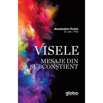 Visele. Mesaje din subconstient, Annekatrin Puhle Visele. Mesaje din subconstient, Annekatrin Puhle