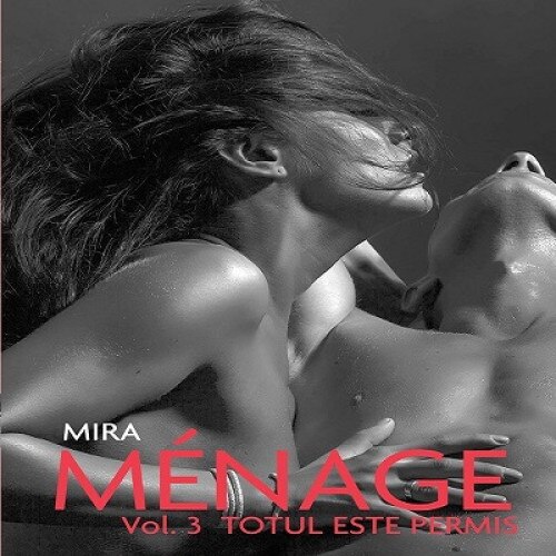 Menage vol. 3 Totul este permis