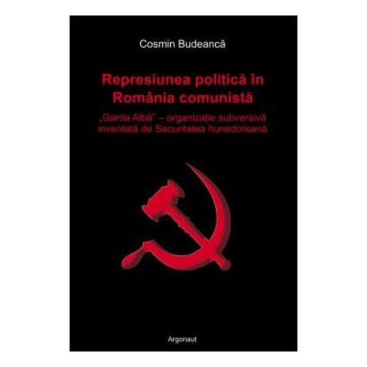 Represiunea politica in Romania comunista: Garda Alba organizatie subversiva inventata de Securitatea hunedoreana, Cosmin Budeanca