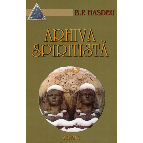 Arhiva spiritista Vol.3 - B.P. Hasdeu