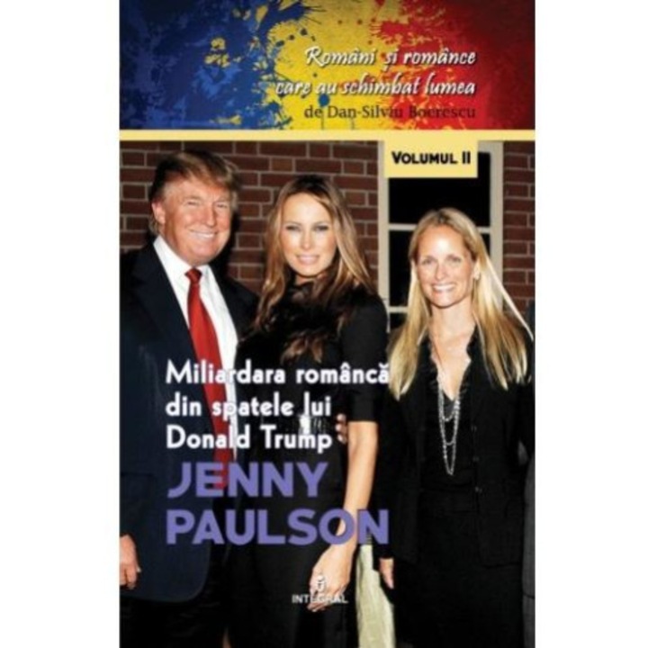 Romani si romance care au schimbat lumea (vol.2). Jenny Paulson. Miliardara romanca din spatele lui Donald Trump, Dan-Silviu Boerescu