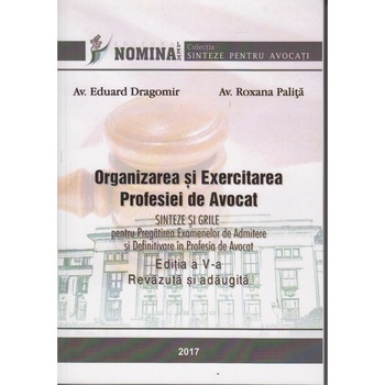 Organizarea si exercitarea profesiei de avocat. Sinteze si Grile pentru pregatirea examenelor de admitere si definitivare in profesia de avocat. Editia a V-a, revazuta si adaugita, Av. Roxana Palita Organizarea si exercitarea profesiei de avocat. Sinteze si Grile pentru pregatirea examenelor de admitere si definitivare in profesia de avocat. Editia a V-a, revazuta si adaugita, Av. Roxana Palita
