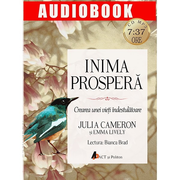 Inima prospera. Crearea unei vieti indestulatoare; Julia Cameron si Emma Lively; audiobook (CD MP3)