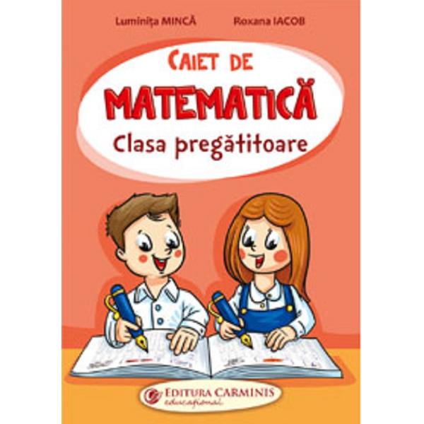 Caiet de matematica - Clasa pregatitoare - Luminita Minca, Roxana Iacob
