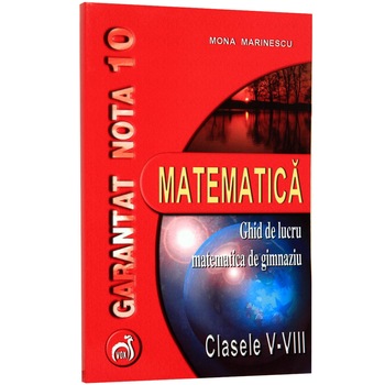 Garantat nota 10 la mate - Mona Marinescu Garantat nota 10 la mate - Mona Marinescu