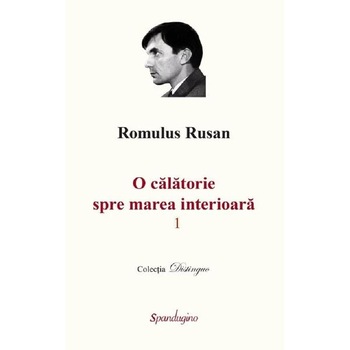 O calatorie spre marea interioara. Vol.1 - Romulus Rusan O calatorie spre marea interioara. Vol.1 - Romulus Rusan