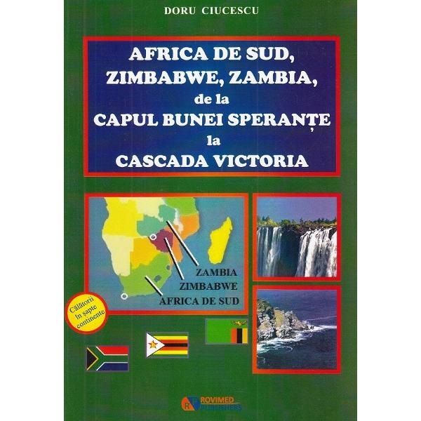 Africa de sud, Zimbabwe, Zambia, de la Capul Bunei Sperante la Cascada Victoria - Doru Ciucescu