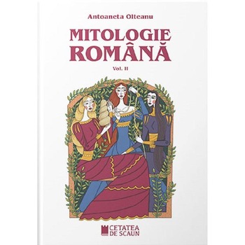 Mitologie romana Vol.2 - Antoaneta Olteanu Mitologie romana Vol.2 - Antoaneta Olteanu