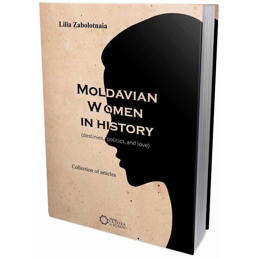 Moldavian women in history. Destinies, politics, and love, Lilia Zabolotnaia