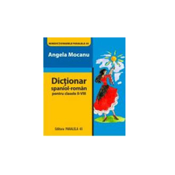 Dictionar Spaniol-Roman pentru Clasele II-VIII, Editia a II-A - Angela Mocanu