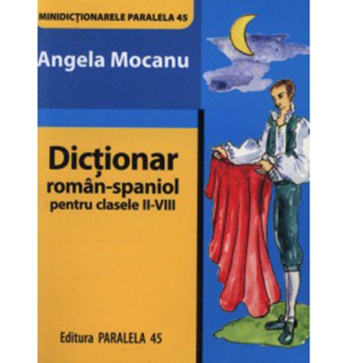Dictionar Roman-Spaniol pentru Clasele II-VIII, Editia a II-A - Angela Mocanu