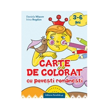 Carte de Colorat cu Povesti Romanesti (3-6 Ani) - Daniela Miscov (Adaptare); Irina Bogdan (Ilustratii) Carte de Colorat cu Povesti Romanesti (3-6 Ani) - Daniela Miscov (Adaptare); Irina Bogdan (Ilustratii)