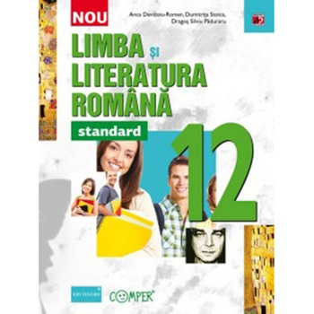 Limba si Literatura Romana. Clasa a XII-A - Standard - Anca Roman; Dumitra Stoica; Dragos Paduraru Limba si Literatura Romana. Clasa a XII-A - Standard - Anca Roman; Dumitra Stoica; Dragos Paduraru