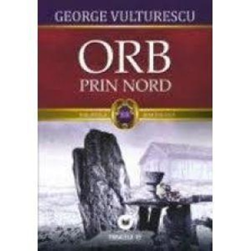 Orb, Prin Nord (Antologie de Poezie 1996-2007) - George Vulturescu
