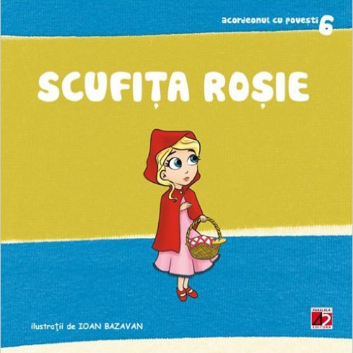 Scufita Rosie - Roxana Haiden (Adaptare); Ioan Bazavan (Ilustratii)
