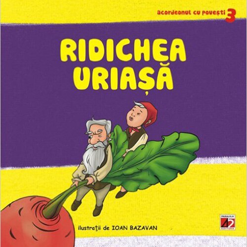 Ridichea Uriasa - Roxana Haiden (Adaptare); Ioan Bazavan (Ilustratii)
