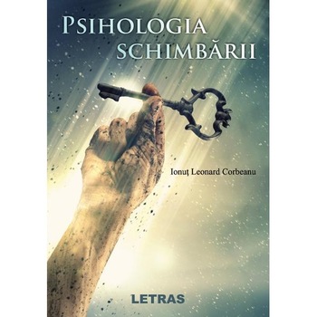 Psihologia schimbarii - Ionut Leonard Corbeanu Psihologia schimbarii - Ionut Leonard Corbeanu