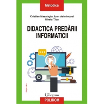 Didactica predarii informaticii - Cristian Masalagiu, Ioan Asiminoaei, Mirela Tibu Didactica predarii informaticii - Cristian Masalagiu, Ioan Asiminoaei, Mirela Tibu