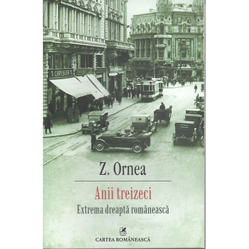 Anii treizeci. Extrema dreapta romaneasca - Z. Ornea