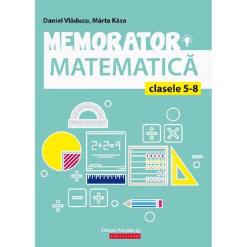 Memorator matematica cls. V-VIII, ed. 4, Daniel Vladucu, Marta Kasa Memorator matematica cls. V-VIII, ed. 4, Daniel Vladucu, Marta Kasa