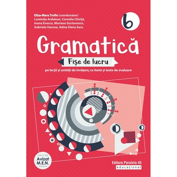 Gramatica. Fise de lucru. Clasa VI. 2020-2021, E.M. Trofin, C. Chirita, l. Ardelean, I. Enescu, M. Gurtavenco, G. Oancea, A. E. Sasu Gramatica. Fise de lucru. Clasa VI. 2020-2021, E.M. Trofin, C. Chirita, l. Ardelean, I. Enescu, M. Gurtavenco, G. Oancea, A. E. Sasu