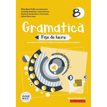 Gramatica. Fise de lucru. Clasa VIII. 2020-2021, E. M. Trofin, l. Ardelean, I. Enescu, M. Gurtavenco, l. Ioani, A. E. Sasu Gramatica. Fise de lucru. Clasa VIII. 2020-2021, E. M. Trofin, l. Ardelean, I. Enescu, M. Gurtavenco, l. Ioani, A. E. Sasu