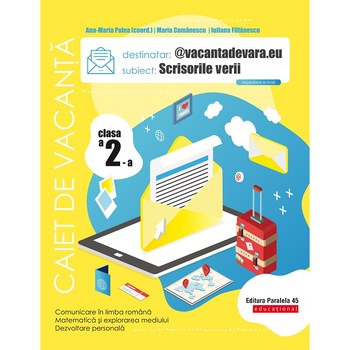 Scrisorile verii. Cls. II. Caiet de vacanta. Editia 3, Ana-Maria Palea (coord), Maria Comanescu, Iuliana Filfanescu Scrisorile verii. Cls. II. Caiet de vacanta. Editia 3, Ana-Maria Palea (coord), Maria Comanescu, Iuliana Filfanescu