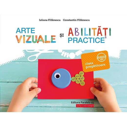 Arte vizuale si abilitati practice. Clasa pregatitoare. Editia 2, Iuliana Filfanescu, Constantin Filfanescu